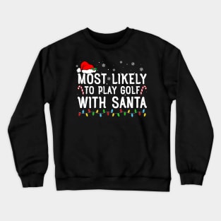 Most Likely To Play Golf With Santa Funny Christmas Crewneck Sweatshirt